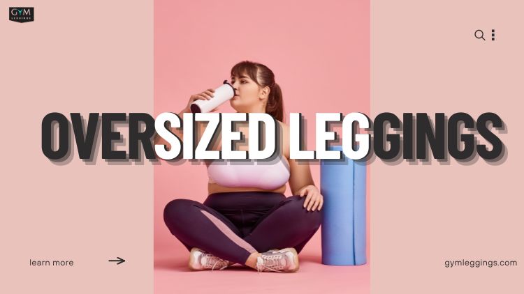 comfortable oversized leggings