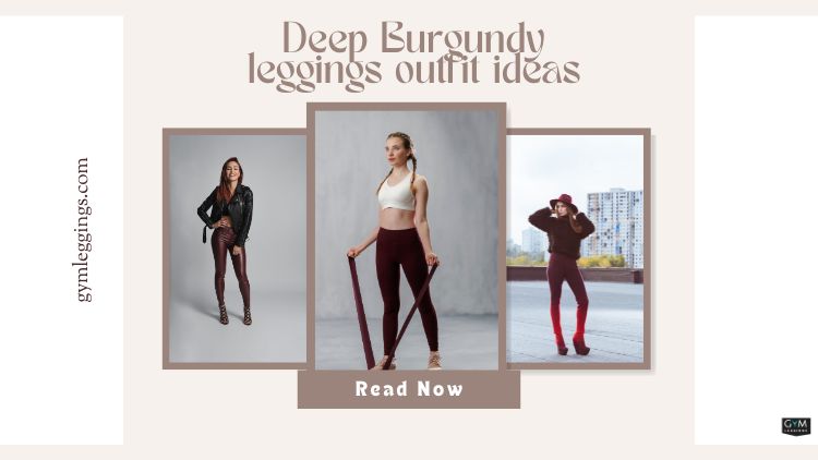 styling deep burgundy leggings outfits